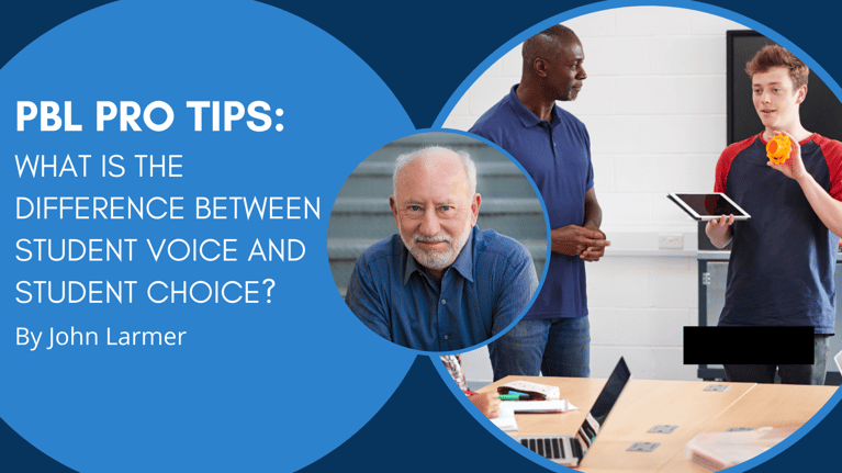 PBL Pro Tips by John Larmer: What is the Difference Between Student Voice and Student Choice in PBL?